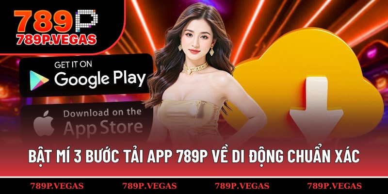 Chia sẻ quy trình tải app 789P đúng và nhanh