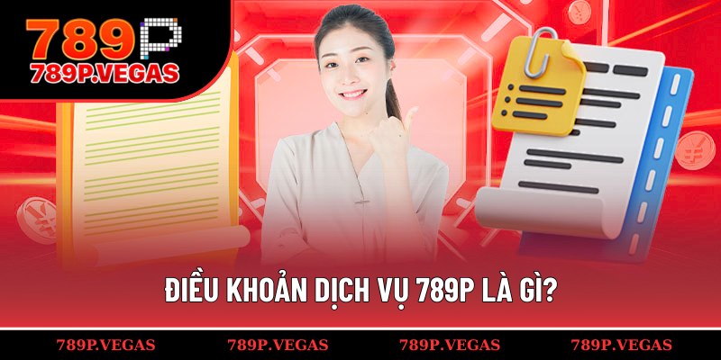 Hiểu đúng về điều khoản dịch vụ 789P