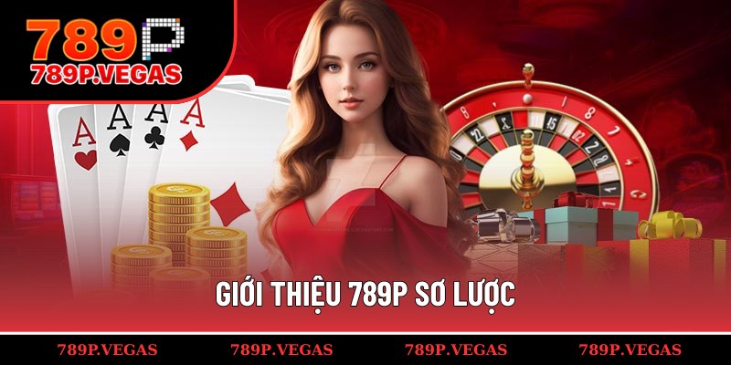 Giới thiệu 789P tổng quan nhất