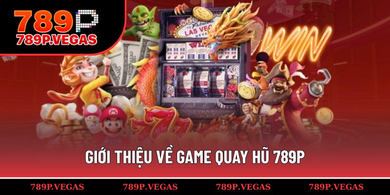 Sơ lược đôi nét về quay hũ tại 789P