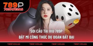 Soi cầu Tài Xỉu 789P