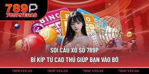 Soi Cầu Xổ Số 789P - Bí Kíp Từ Cao Thủ Giúp Bạn Vào Bờ