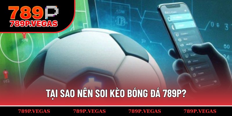 Những lợi ích khi soi kèo bóng đá 789P